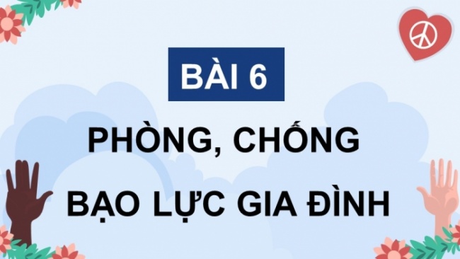 Soạn giáo án điện tử Công dân 8 CD Bài 6: Phòng, chống bạo lực gia đình