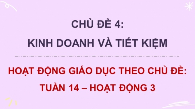 Soạn giáo án điện tử HĐTN 8 CTST (bản 2) Chủ đề 4: Kinh doanh và tiết kiệm - Hoạt động 3