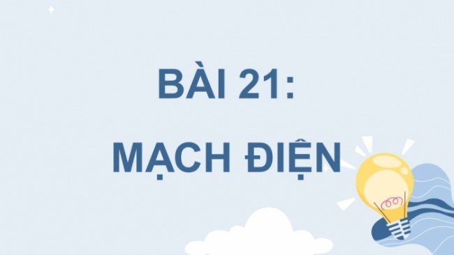 Soạn giáo án điện tử KHTN 8 CD Bài 21: Mạch điện