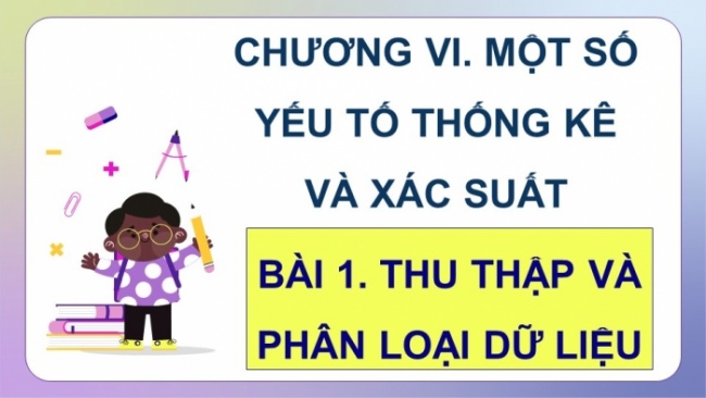 Soạn giáo án điện tử Toán 8 CD Chương 6 Bài 1: Thu thập và phân loại dữ liệu