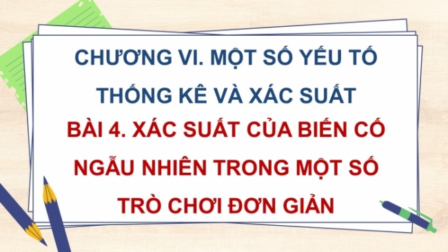 Soạn giáo án điện tử Toán 8 CD Chương 6 Bài 4: Xác suất của biến cố ngẫu nhiên trong một số trò chơi đơn giản