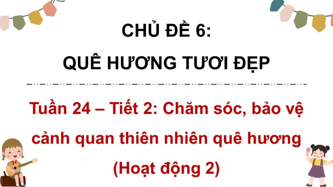 Soạn giáo án điện tử HĐTN 4 cánh diều Tuần 24: Chăm sóc, bảo vệ cảnh quan thiên nhiên quê hương - Hoạt động 2