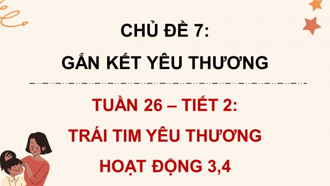 Soạn giáo án điện tử HĐTN 4 cánh diều Tuần 26: Trái tim yêu thương - Hoạt động 3, 4