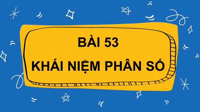Soạn giáo án điện tử toán 4 cánh diều Bài 53: Khái niệm phân số