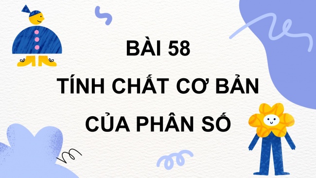 Soạn giáo án điện tử toán 4 cánh diều Bài 58: Tính chất cơ bản của phân số