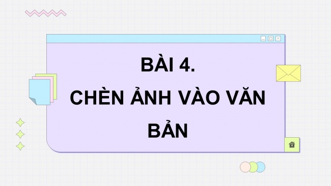 Soạn giáo án điện tử tin học 4 cánh diều Chủ đề E2 Bài 4: Chèn ảnh vào văn bản