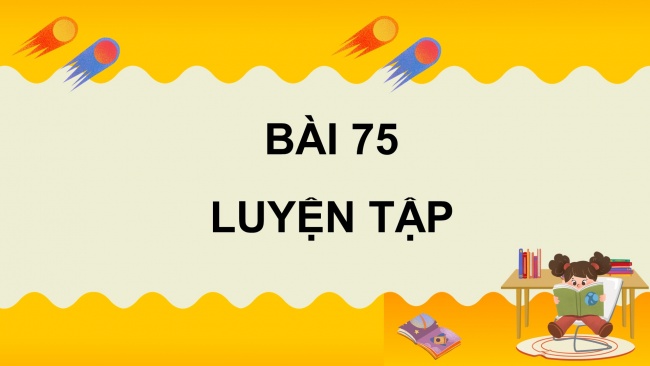 Soạn giáo án điện tử toán 4 cánh diều Bài 75: Luyện tập