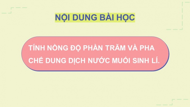 Soạn giáo án điện tử Toán 8 CTST HĐ thực hành trải nghiệm - Hoạt động 5: Dùng phương trình bậc nhất để tính nồng độ phần trăm của dung dịch. Thực hành pha chế dung dịch nước muối sinh lí