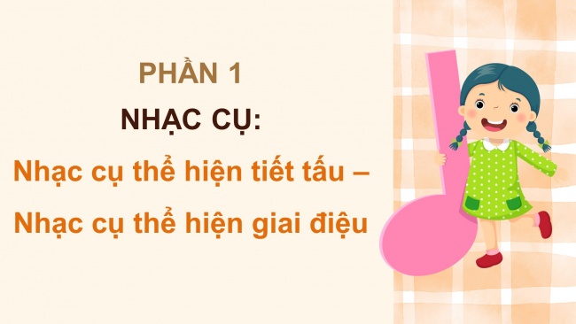 Soạn giáo án điện tử âm nhạc 4 cánh diều Tiết 21: Nhạc cụ: Nhạc cụ thể hiện tiết tấu – Nhạc cụ thể hiện giai điệu; Nghe nhạc: Lét-ka-gien-ka