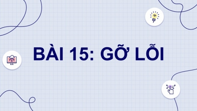 Soạn giáo án điện tử Tin học 8 KNTT Bài 15: Gỡ lỗi