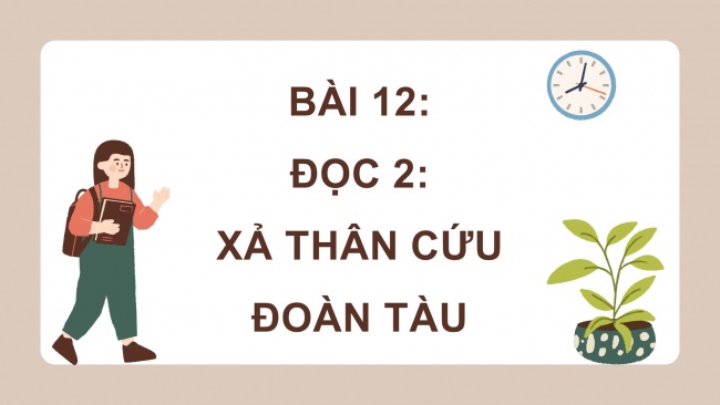 Soạn giáo án điện tử tiếng việt 4 cánh diều Bài 12 Đọc 2: Xả thân cứu đoàn tàu