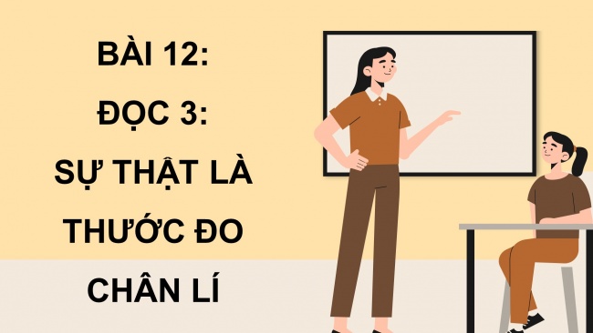 Soạn giáo án điện tử tiếng việt 4 cánh diều Bài 12 Đọc 3: Sự thật là thước đo chân lí