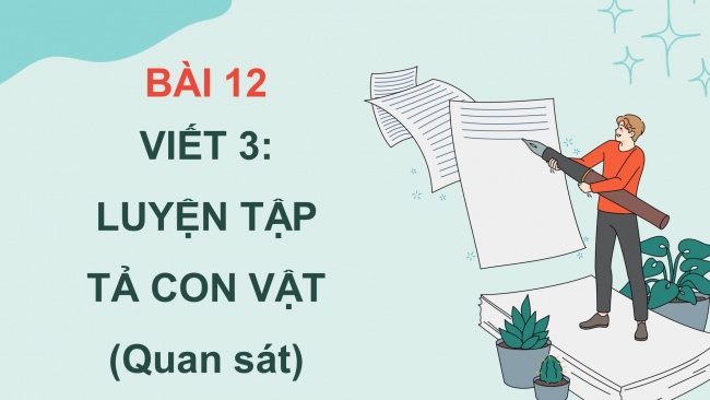 Soạn giáo án điện tử tiếng việt 4 cánh diều Bài 12 Viết 3: Luyện tập tả con vật