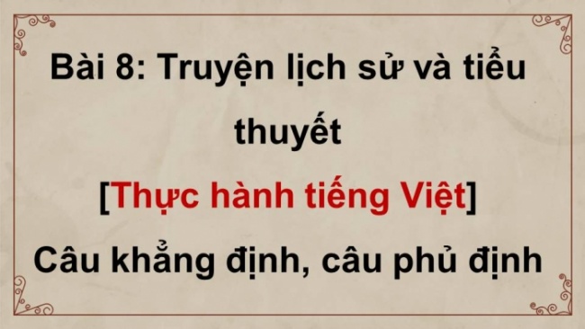 Soạn giáo án điện tử Ngữ văn 8 CD Bài 8 TH tiếng Việt: Câu khẳng định và câu phủ định