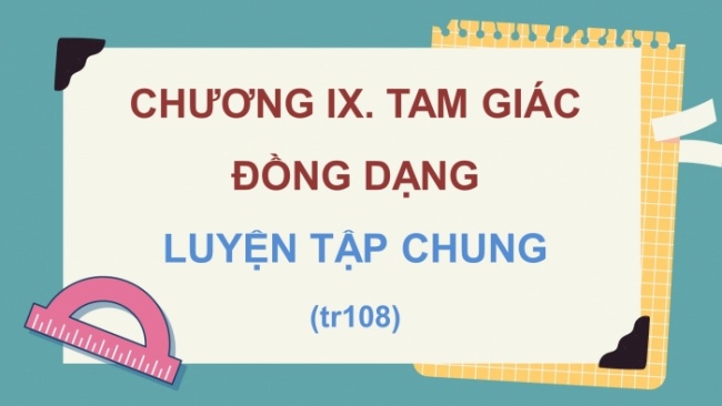 Soạn giáo án điện tử Toán 8 KNTT Bài: Luyện tập chung (chương 9 tr.108)