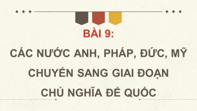 Soạn giáo án điện tử Lịch sử 8 CTST Bài 9: Các nước Anh, Pháp, Đức, Mỹ chuyển sang giai đoạn chủ nghĩa đế quốc