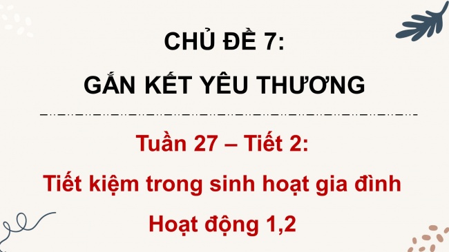 Soạn giáo án điện tử HĐTN 4 cánh diều Tuần 27: Tiết kiệm trong sinh hoạt gia đình - Hoạt động 1, 2