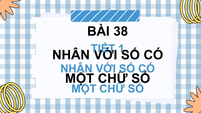 Soạn giáo án điện tử toán 4 KNTT Bài 38: Nhân với số có một chữ số