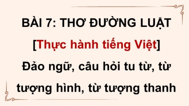 Soạn giáo án điện tử Ngữ văn 8 CD Bài 7 TH tiếng Việt: Đảo ngữ, câu hỏi tu từ, từ tượng hình, từ tượng thanh