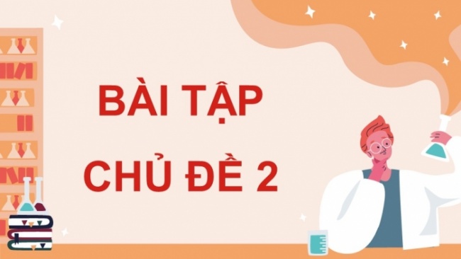 Soạn giáo án điện tử KHTN 8 CD: Bài tập (Chủ đề 2)