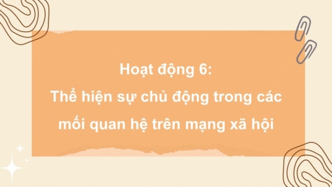 Soạn giáo án điện tử HĐTN 8 CTST (bản 1) Chủ đề 3: Xây dựng trường học thân thiện - Nhiệm vụ 6, 7