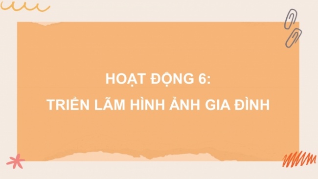 Soạn giáo án điện tử HĐTN 8 CTST (bản 1) Chủ đề 4: Sống hoà hợp trong gia đình - Nhiệm vụ 6, 7