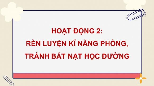 Soạn giáo án điện tử HĐTN 8 CTST (bản 2) Chủ đề 3: Xây dựng và giữ gìn các mối quan hệ - Hoạt động 2