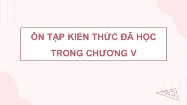 Soạn giáo án điện tử Toán 8 CD: Bài tập cuối chương 3