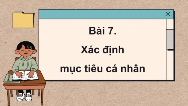 Soạn giáo án điện tử Công dân 8 CD Bài 7: Xác định mục tiêu cá nhân