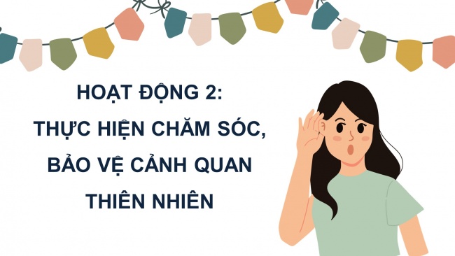 Soạn giáo án điện tử HĐTN 4 cánh diều Tuần 24: Chăm sóc, bảo vệ cảnh quan thiên nhiên quê hương - Hoạt động 2