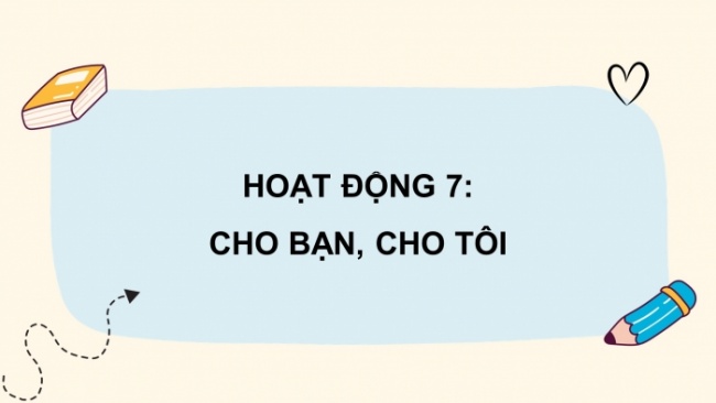 Soạn giáo án điện tử HĐTN 8 CTST (bản 1) Chủ đề 6: Tham gia hoạt động phát triển cộng đồng - Nhiệm vụ 7