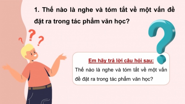 Soạn giáo án điện tử Ngữ văn 8 CD Bài 5 Nói và nghe: Nghe và tóm tắt nội dung thuyết trình về một vấn đề đặt ra trong tác phẩm văn học