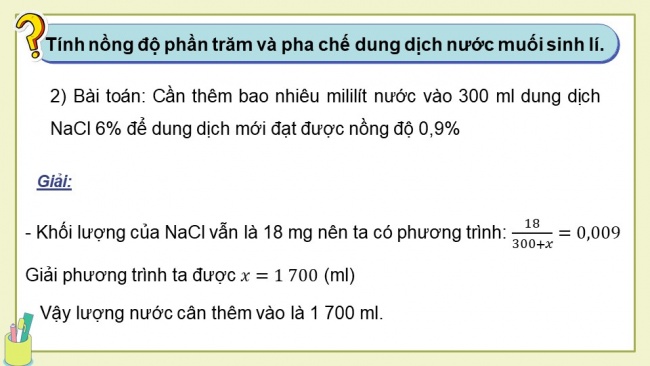 Soạn giáo án điện tử Toán 8 CTST HĐ thực hành trải nghiệm - Hoạt động 5: Dùng phương trình bậc nhất để tính nồng độ phần trăm của dung dịch. Thực hành pha chế dung dịch nước muối sinh lí