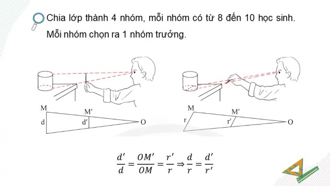 Soạn giáo án điện tử Toán 8 CTST HĐ thực hành trải nghiệm - Hoạt động 6: Ứng dụng định lí Thalès để ước lượng tỉ lệ giữa chiều ngang và chiều dọc của một vật