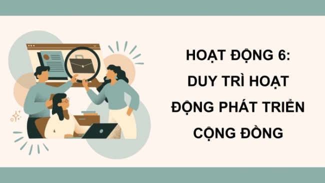 Soạn giáo án điện tử HĐTN 8 CTST (bản 1) Chủ đề 6: Tham gia hoạt động phát triển cộng đồng - Nhiệm vụ 6