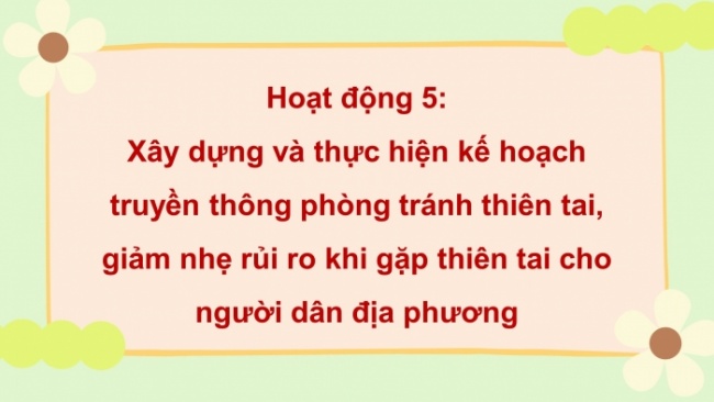 Soạn giáo án điện tử HĐTN 8 CTST (bản 1) Chủ đề 7: Truyền thông phòng tránh thiên tai - Nhiệm vụ 5, 6