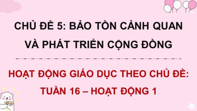 Soạn giáo án điện tử HĐTN 8 CTST (bản 2) Chủ đề 5: Bảo tồn cảnh quan và phát triển cộng đồng - Hoạt động 1