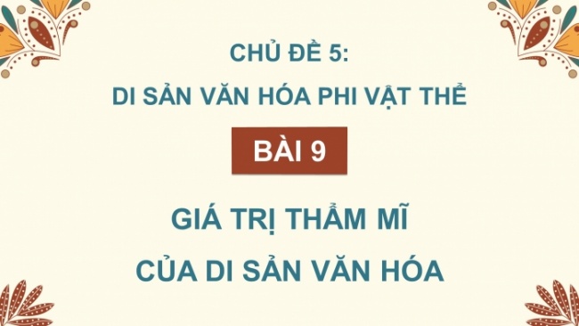 Soạn giáo án điện tử Mĩ thuật 8 CTST (bản 2) Bài 9: Giá trị thẩm mĩ của di sản văn hóa