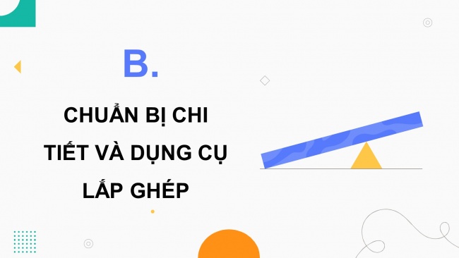 Soạn giáo án điện tử công nghệ 4 cánh diều Bài 9: Lắp ghép mô hình cái đu