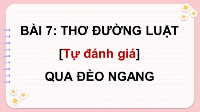Soạn giáo án điện tử Ngữ văn 8 CD Bài 7 Tự đánh giá: Qua Đèo Ngang