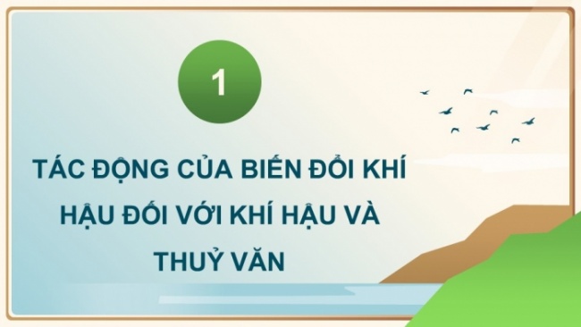 Soạn giáo án điện tử Địa lí 8 CTST Bài 9: Tác động của biến đổi khí hậu đối với khí hậu và thủy văn Việt Nam