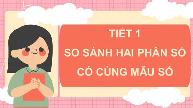 Soạn giáo án điện tử toán 4 KNTT Bài 58: So sánh phân số