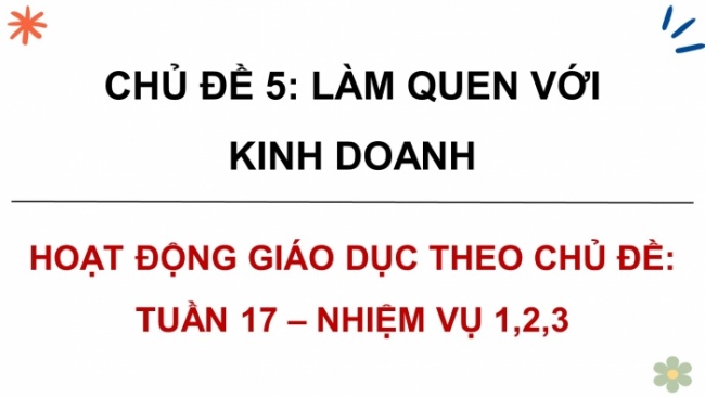 Soạn giáo án điện tử HĐTN 8 CTST (bản 1) Chủ đề 5: Làm quen với kinh doanh - Nhiệm vụ 1, 2, 3