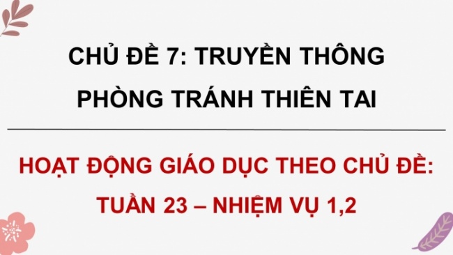 Soạn giáo án điện tử HĐTN 8 CTST (bản 1) Chủ đề 7: Truyền thông phòng tránh thiên tai - Nhiệm vụ 1, 2