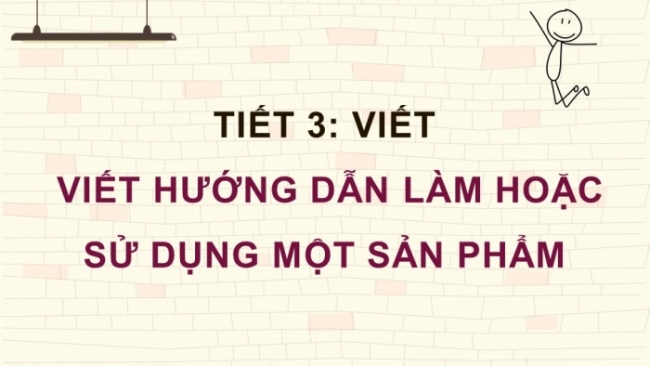 Soạn giáo án điện tử tiếng việt 4 CTST CĐ 6 Bài 8 Viết: Viết hướng dẫn làm hoặc sử dụng một sản phẩm