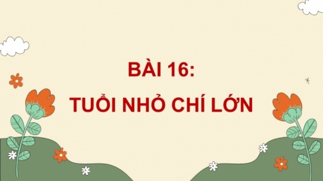 Soạn giáo án điện tử tiếng việt 4 cánh diều Bài 16 Chia sẻ và Đọc 1: Chiến công của những du kích nhỏ