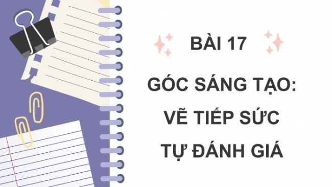 Soạn giáo án điện tử tiếng việt 4 cánh diều Bài 17 Góc sáng tạo: Vẽ tiếp sức; Tự đánh giá: Lời thì thầm của khu vườn