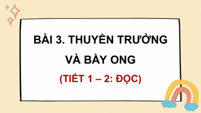 Soạn giáo án điện tử tiếng việt 4 CTST CĐ 4 Bài 3 Đọc: Thuyền trưởng và bầy ong