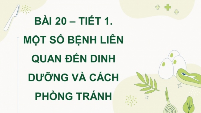 Soạn giáo án điện tử khoa học 4 cánh diều Bài 20: Một số bệnh liên quan đến dinh dưỡng và cách phòng tránh