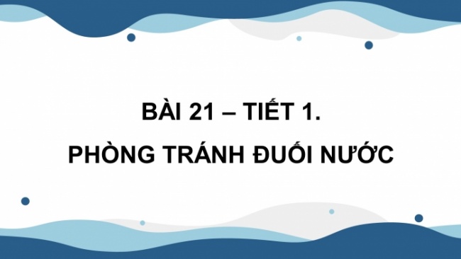 Soạn giáo án điện tử khoa học 4 cánh diều Bài 21: Phòng tránh đuối nước